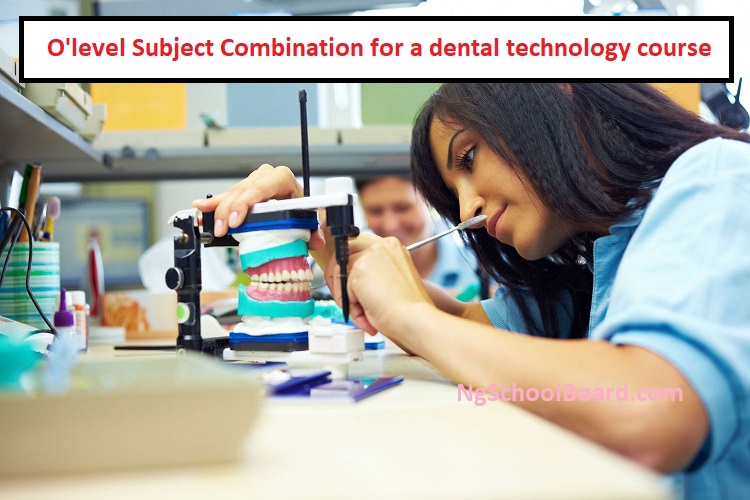 O'level Subject Combination for a dental technology course