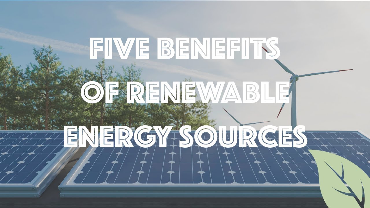 The Benefits of Renewable Energy Sources - NgschoolBoard